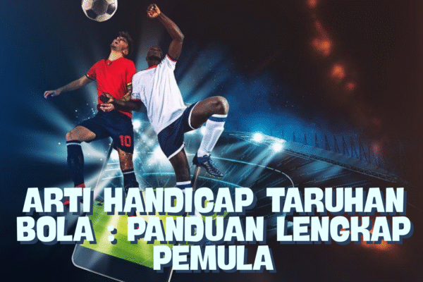 Arti Handicap Taruhan Bola