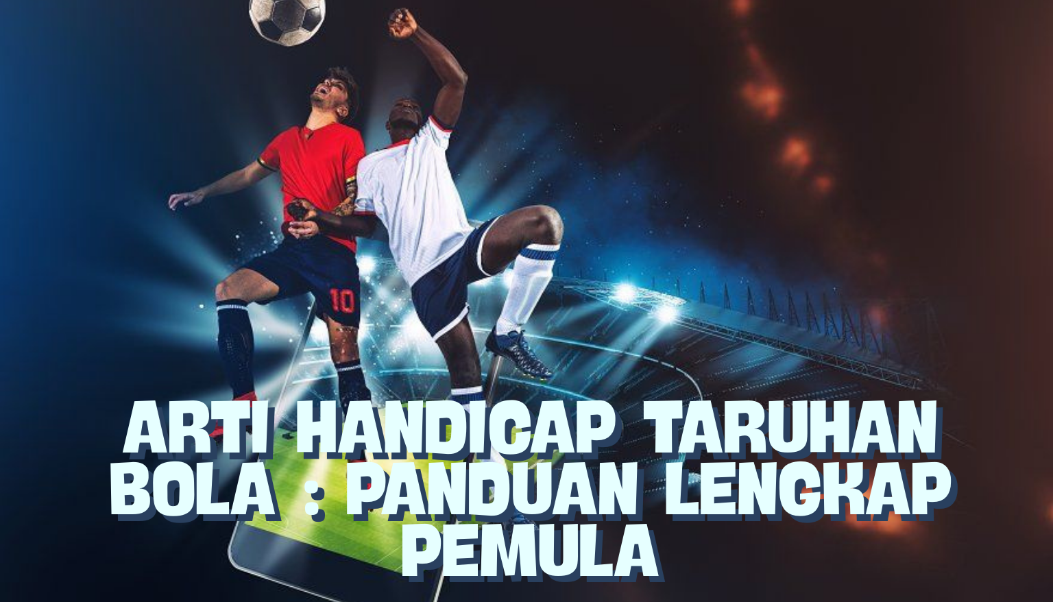 Arti Handicap Taruhan Bola